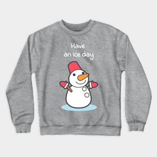 Have an ice day Crewneck Sweatshirt